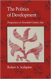 Politics Of Development, (0674687582), Robert A. Scalapino, Textbooks 