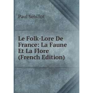  Le Folk Lore De France: La Faune Et La Flore (French 