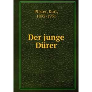  Der junge DÃ¼rer Kurt, 1895 1951 Pfister Books