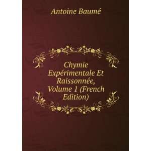   Et RaissonnÃ©e, Volume 1 (French Edition) Antoine BaumÃ© Books