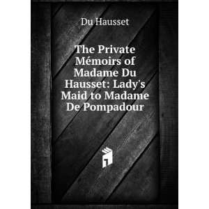  The Private MÃ©moirs of Madame Du Hausset Ladys Maid 