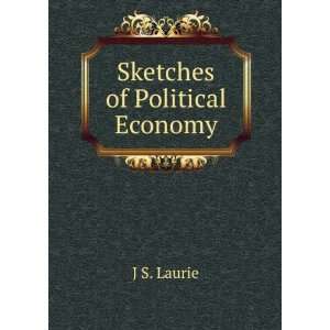  Sketches of Political Economy J S. Laurie Books