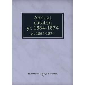   Annual catalog. yr. 1864 1874 IL) McKendree College (Lebanon Books