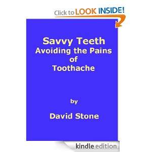 Savvy Teeth Avoiding the Pains of Toothache David Stone  