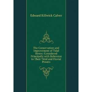   to Their Tidal and Fluvial Powers Edward Killwick Calver Books