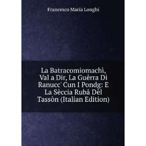   ¢ DÃ¨l TassÃ²n (Italian Edition): Francesco Maria Longhi: Books