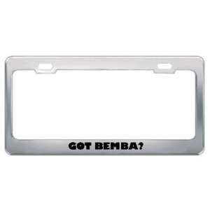 Got Bemba? Language Nationality Country Metal License Plate Frame 