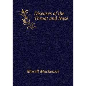 Diseases of the Throat and Nose Including the Pharynx, Larynx 