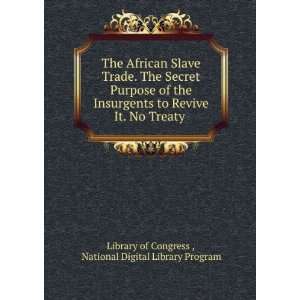  The African Slave Trade. The Secret Purpose of the Insurgents 