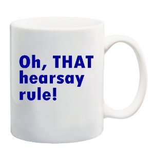  OH, THAT HEARSAY RULE! Mug Coffee Cup 11 oz: Everything 