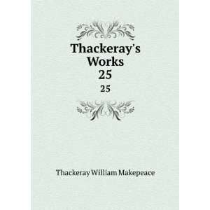  Thackerays Works. 25 Thackeray William Makepeace Books