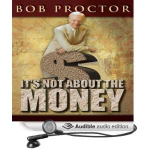   Its Not About the Money (Audible Audio Edition): Bob Proctor: Books