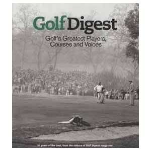  Golf Digest: Golfs Greatest Players, Courses And Voices 