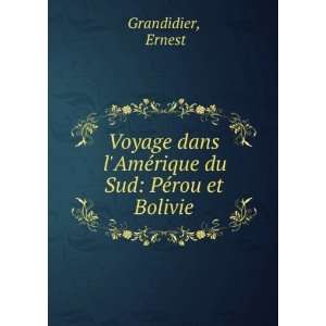   AmÃ©rique du Sud PÃ©rou et Bolivie Ernest Grandidier Books
