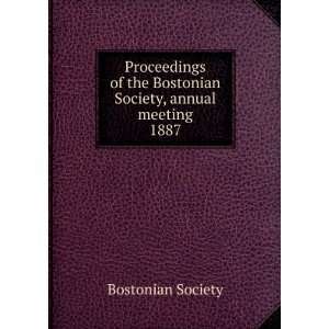   the Bostonian Society, annual meeting. 1887: Bostonian Society: Books
