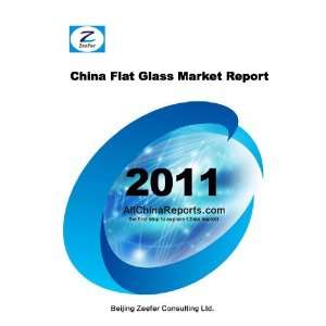  China Flat Glass Market Report: Beijing Zeefer Consulting 