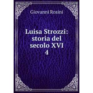    Luisa Strozzi: storia del secolo XVI. 4: Giovanni Rosini: Books