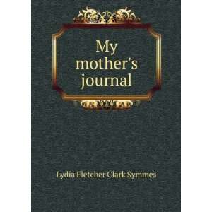  My mothers journal Lydia Fletcher Clark Symmes Books