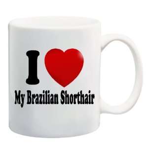  I LOVE MY BRAZILIAN SHORTHAIR Mug Coffee Cup 11 oz ~ Cat 