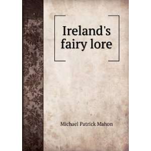  Irelands fairy lore Michael Patrick Mahon Books