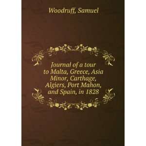   , Algiers, Port Mahon, and Spain, in 1828.: Samuel. Woodruff: Books
