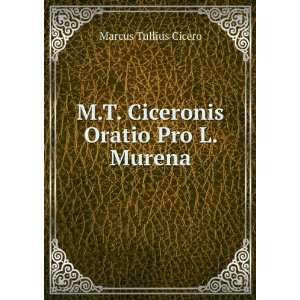  M.T. Ciceronis Oratio Pro L. Murena Marcus Tullius Cicero Books