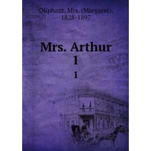  Mrs. Arthur. 1 Mrs. (Margaret), 1828 1897 Oliphant Books