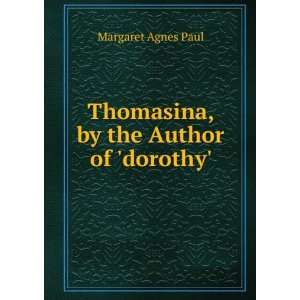    Thomasina, by the Author of dorothy. Margaret Agnes Paul Books