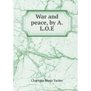 War and peace, by A.L.O.E.: Charlotte Maria Tucker: Books