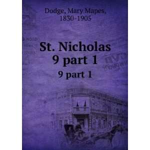 St. Nicholas. 9 part 1 Mary Mapes, 1830 1905 Dodge  Books