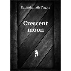  Crescent moon. Rabindranath Tagore Books