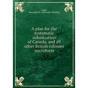 plan for the systematic colonization of Canada, and all other British 