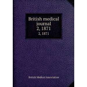 British medical journal. 2, 1871 British Medical Association  