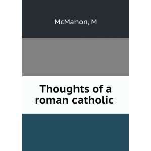 Thoughts of a roman catholic M McMahon Books