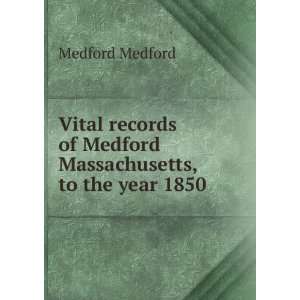   of Medford Massachusetts, to the year 1850 Medford Medford Books