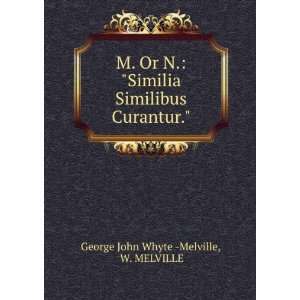   Similibus Curantur. W. MELVILLE George John Whyte  Melville Books