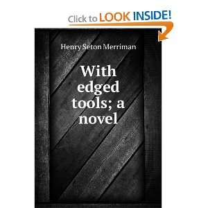  With edged tools  a novel, Henry Seton Merriman Books