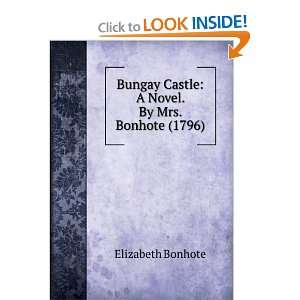 Bungay Castle A Novel. By Mrs. Bonhote (1796) Elizabeth Bonhote 