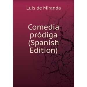    Comedia prÃ³diga (Spanish Edition) Luis de Miranda Books