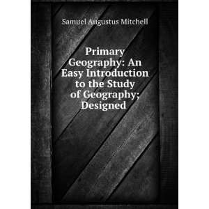   to the Study of Geography; Designed . Samuel Augustus Mitchell Books
