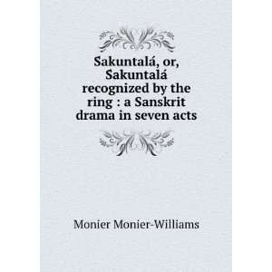   seven acts (9781275597099) Monier, Ksalidsasa. Monier Williams Books