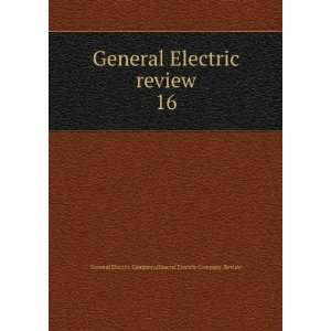  General Electric review. 16: General Electric Company 