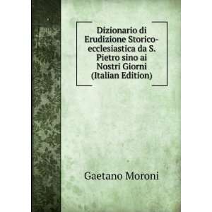   Pietro sino ai Nostri Giorni (Italian Edition) Gaetano Moroni Books