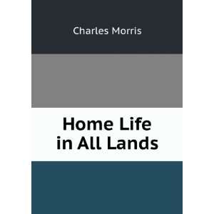  Home Life in All Lands Charles Morris Books