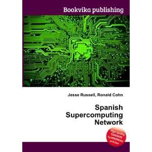  Spanish Supercomputing Network Ronald Cohn Jesse Russell 