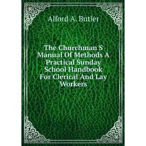  Sunday School Handbook For Clerical And Lay Workers: Alford A. Butler