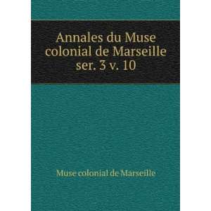   colonial de Marseille. ser. 3 v. 10 Muse colonial de Marseille Books