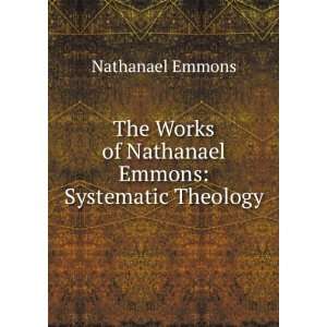   of Nathanael Emmons Systematic Theology Nathanael Emmons Books
