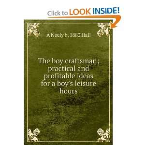  ideas for a boys leisure hours: A Neely b. 1883 Hall: Books