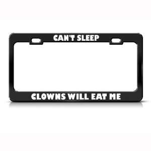 Cant Sleep Clowns Will Eat Me Humor Funny Metal license plate frame 